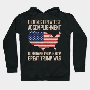 Biden's Greatest Accomplishment Is Showing People How Great Trump Was Hoodie